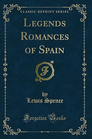 Image du vendeur pour Legends Romances of Spain (Classic Reprint) mis en vente par Forgotten Books