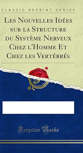 Seller image for Les Nouvelles Id es sur la Structure du Syst me Nerveux Chez l'Homme Et Chez for sale by Forgotten Books
