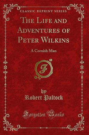 Seller image for The Life and Adventures of Peter Wilkins: A Cornish Man (Classic Reprint) for sale by Forgotten Books