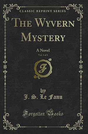 Bild des Verkufers fr The Wyvern Mystery, Vol. 1 of 3: A Novel (Classic Reprint) zum Verkauf von Forgotten Books
