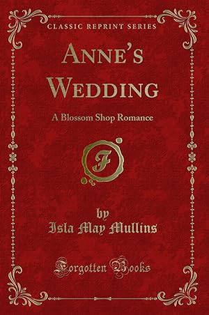 Immagine del venditore per Anne's Wedding: A Blossom Shop Romance (Classic Reprint) venduto da Forgotten Books
