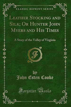 Bild des Verkufers fr Leather Stocking and Silk; Or Hunter John Myers and His Times (Classic Reprint) zum Verkauf von Forgotten Books
