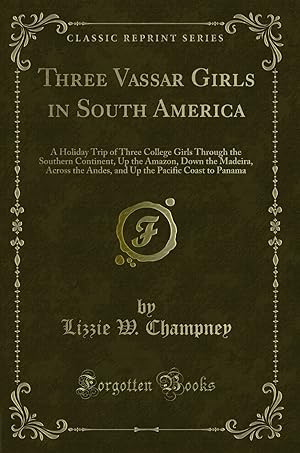 Seller image for Three Vassar Girls in South America (Classic Reprint) for sale by Forgotten Books