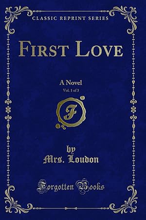 Seller image for First Love, Vol. 1 of 3: A Novel (Classic Reprint) for sale by Forgotten Books