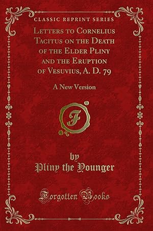 Image du vendeur pour Letters to Cornelius Tacitus on the Death of the Elder Pliny and the Eruption mis en vente par Forgotten Books