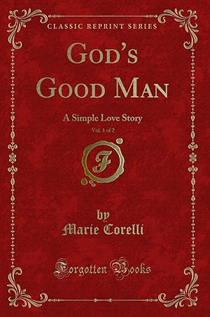 Bild des Verkufers fr God's Good Man, Vol. 1 of 2: A Simple Love Story (Classic Reprint) zum Verkauf von Forgotten Books