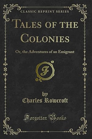 Imagen del vendedor de Tales of the Colonies: Or, the Adventures of an Emigrant (Classic Reprint) a la venta por Forgotten Books