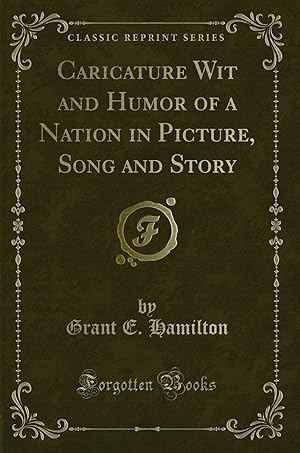 Bild des Verkufers fr Caricature Wit and Humor of a Nation in Picture, Song and Story zum Verkauf von Forgotten Books