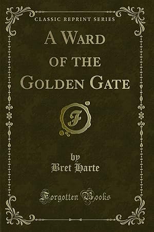 Seller image for A Ward of the Golden Gate (Classic Reprint) for sale by Forgotten Books