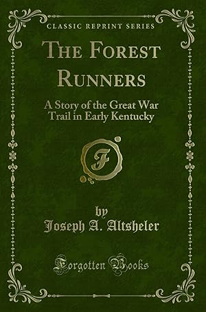 Bild des Verkufers fr The Forest Runners: A Story of the Great War Trail in Early Kentucky zum Verkauf von Forgotten Books