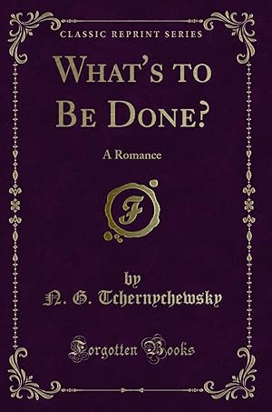 Imagen del vendedor de What's to Be Done?: A Romance (Classic Reprint) a la venta por Forgotten Books