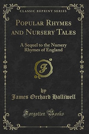 Seller image for Popular Rhymes and Nursery Tales: A Sequel to the Nursery Rhymes of England for sale by Forgotten Books