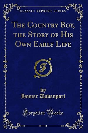 Immagine del venditore per The Country Boy, the Story of His Own Early Life (Classic Reprint) venduto da Forgotten Books
