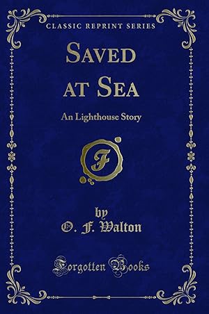 Image du vendeur pour Saved at Sea: A Lighthouse Story (Classic Reprint) mis en vente par Forgotten Books