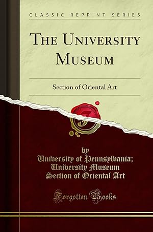 Image du vendeur pour The University Museum: Section of Oriental Art (Classic Reprint) mis en vente par Forgotten Books