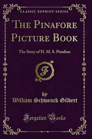 Seller image for The Pinafore Picture Book: The Story of H. M. S. Pinafore (Classic Reprint) for sale by Forgotten Books