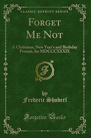 Seller image for Forget Me Not: A Christmas, New Year's and Birthday Present, for MDCCCXXXIX for sale by Forgotten Books