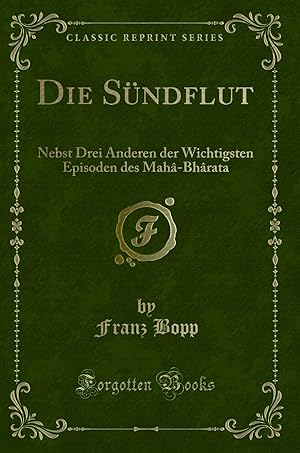 Seller image for Die Sündflut: Nebst Drei Anderen der Wichtigsten Episoden des Mahâ-Bhârata for sale by Forgotten Books