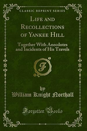 Image du vendeur pour Life and Recollections of Yankee Hill (Classic Reprint) mis en vente par Forgotten Books
