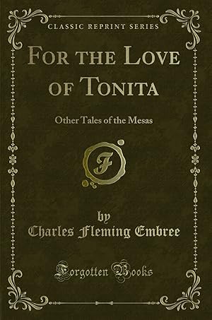 Imagen del vendedor de For the Love of Tonita: Other Tales of the Mesas (Classic Reprint) a la venta por Forgotten Books