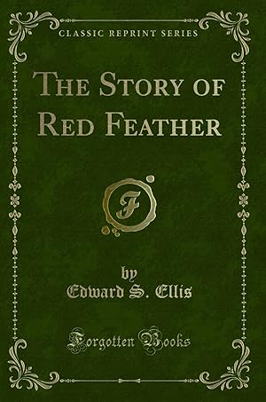 Image du vendeur pour The Story of Red Feather (Classic Reprint) mis en vente par Forgotten Books