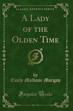 Immagine del venditore per A Lady of the Olden Time (Classic Reprint) venduto da Forgotten Books