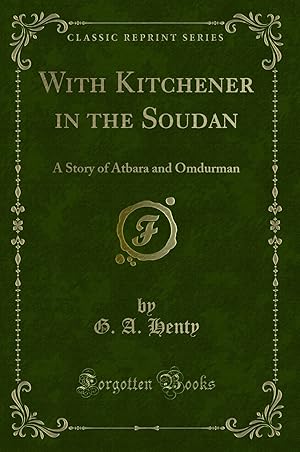 Imagen del vendedor de With Kitchener in the Soudan: A Story of Atbara and Omdurman (Classic Reprint) a la venta por Forgotten Books