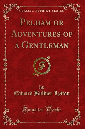 Bild des Verkufers fr Pelham or Adventures of a Gentleman (Classic Reprint) zum Verkauf von Forgotten Books