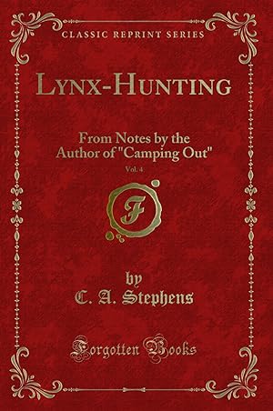 Seller image for Lynx-Hunting, Vol. 4: From Notes by the Author of "Camping Out" for sale by Forgotten Books