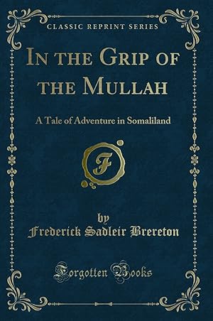 Seller image for In the Grip of the Mullah: A Tale of Adventure in Somaliland (Classic Reprint) for sale by Forgotten Books