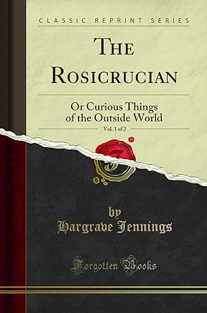 Imagen del vendedor de The Rosicrucian, Vol. 1 of 2: Or Curious Things of the Outside World a la venta por Forgotten Books