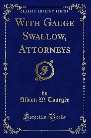 Image du vendeur pour With Gauge Swallow, Attorneys (Classic Reprint) mis en vente par Forgotten Books