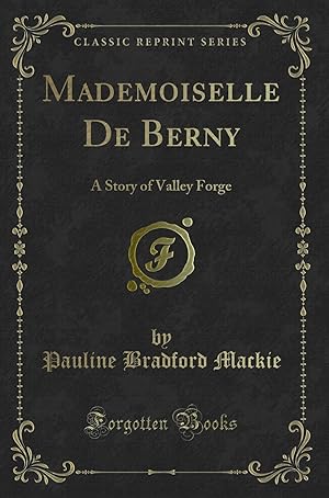 Seller image for Mademoiselle De Berny: A Story of Valley Forge (Classic Reprint) for sale by Forgotten Books