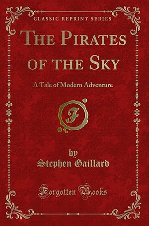 Seller image for The Pirates of the Sky: A Tale of Modern Adventure (Classic Reprint) for sale by Forgotten Books