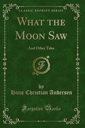 Seller image for What the Moon Saw: And Other Tales (Classic Reprint) for sale by Forgotten Books