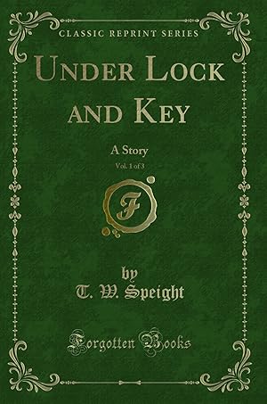 Imagen del vendedor de Under Lock and Key, Vol. 1 of 3: A Story (Classic Reprint) a la venta por Forgotten Books