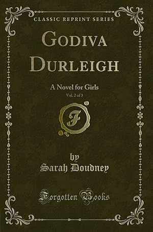 Imagen del vendedor de Godiva Durleigh, Vol. 2 of 3: A Novel for Girls (Classic Reprint) a la venta por Forgotten Books