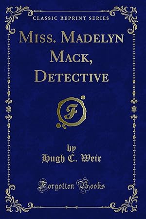 Immagine del venditore per Miss. Madelyn Mack, Detective (Classic Reprint) venduto da Forgotten Books