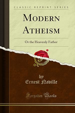 Image du vendeur pour Modern Atheism: Or the Heavenly Father (Classic Reprint) mis en vente par Forgotten Books