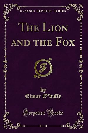 Imagen del vendedor de The Lion and the Fox (Classic Reprint) a la venta por Forgotten Books