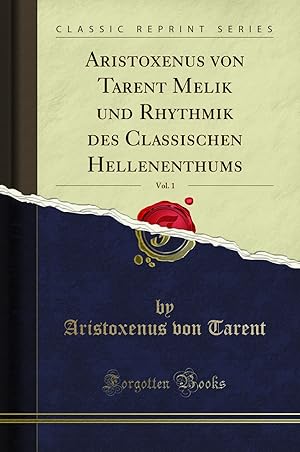 Immagine del venditore per Aristoxenus von Tarent Melik und Rhythmik des Classischen Hellenenthums, Vol. 1 venduto da Forgotten Books