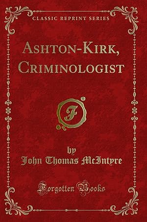 Imagen del vendedor de Ashton-Kirk, Criminologist (Classic Reprint) a la venta por Forgotten Books