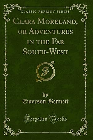 Imagen del vendedor de Clara Moreland, or Adventures in the Far South-West (Classic Reprint) a la venta por Forgotten Books