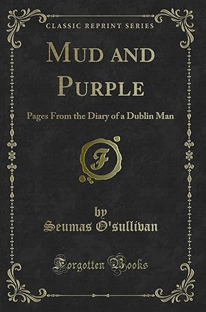 Seller image for Mud and Purple: Pages From the Diary of a Dublin Man (Classic Reprint) for sale by Forgotten Books