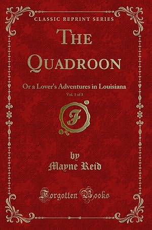 Seller image for The Quadroon, Vol. 1 of 3: Or a Lover's Adventures in Louisiana for sale by Forgotten Books