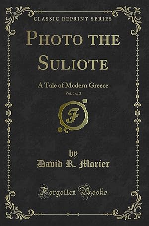 Seller image for Photo the Suliote, Vol. 1 of 3: A Tale of Modern Greece (Classic Reprint) for sale by Forgotten Books