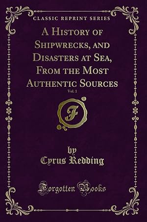 Image du vendeur pour A History of Shipwrecks, and Disasters at Sea, From the Most Authentic Sources mis en vente par Forgotten Books