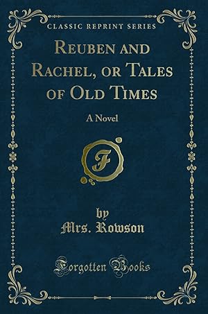 Immagine del venditore per Reuben and Rachel, or Tales of Old Times: A Novel (Classic Reprint) venduto da Forgotten Books