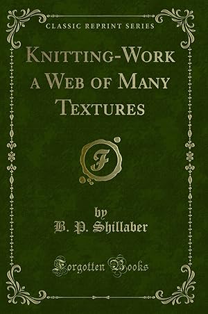 Imagen del vendedor de Knitting-Work a Web of Many Textures (Classic Reprint) a la venta por Forgotten Books