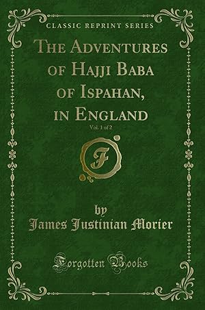 Imagen del vendedor de The Adventures of Hajji Baba of Ispahan, in England, Vol. 1 of 2 a la venta por Forgotten Books